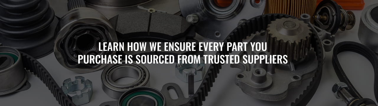 Learn how we ensure every part you purchase is sourced from trusted suppliers